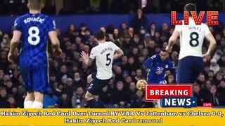 Hakim_Ziyech_Red_Card_Over_Turned_BY_VAR_Vs_Tottenham_vs_Chelsea_0-0,_Hakim_Ziyech_Red_Card_removed(360p)