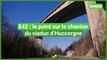 E42 - Le point sur le chantier du viaduc d'Huccorgne