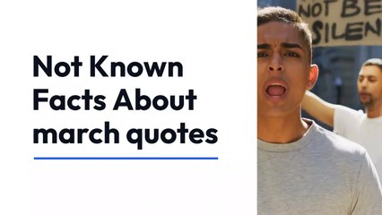 Not Known Facts About march quotes