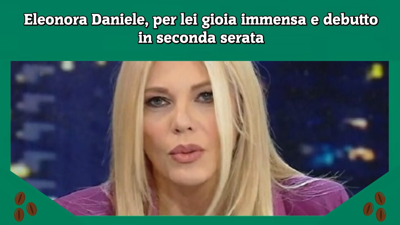 Eleonora Daniele, per lei gioia immensa e debutto in seconda serata