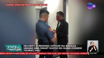 Security screening officer na binulsa umano ang smart watch ng isang Chinese tourist, huli | SONA