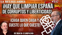 La Retaguardia #237: ¡Hay que limpiar España de corruptos y liberticidas! Caiga quien caiga y cueste lo que cueste