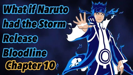 What if Naruto had the storm release bloodline | Chapter 10