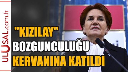 Akşener de "Kızılay" bozgunculuğu kervanına katıldı