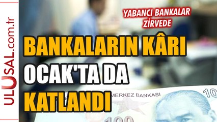 Bankaların kârı  Ocak'ta da katlandı: Yabancı bankalar zirvede