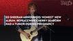 Ed Sheeran Announces 'Honest' New Album, Reveals Wife Cherry Seaborn Had a Tumor During Pregnancy