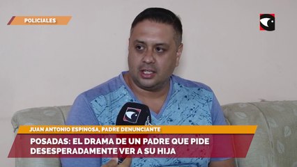 Posadas: el drama de un padre que pide desesperadamente ver a su hija