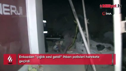Enkazdan 'ses geldi' ihbarı polisleri harekete geçirdi