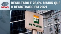 Petrobras tem lucro líquido de R$ 188,3 bilhões em 2022