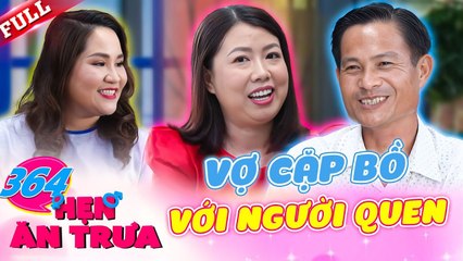 Li hôn vì vợ cặp bồ với người quen bố đơn thân được MC Tô Nhi A mai mối lần đầu  Hẹn Ăn Trưa 364