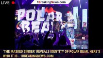 ‘The Masked Singer’ Reveals Identity of Polar Bear: Here’s Who It Is - 1breakingnews.com
