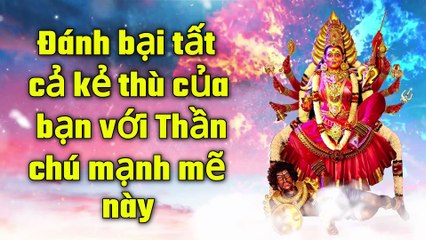 Đánh bại tất cả kẻ thù của bạn với Thần chú mạnh mẽ này