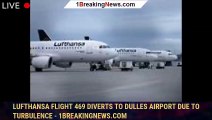 Lufthansa flight 469 diverts to Dulles Airport due to turbulence - 1breakingnews.com