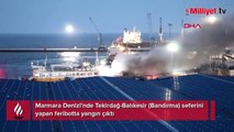 Marmara Denizi'nde feribot yangını! 30 yolcu dumandan etkilendi