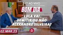 Bom dia 247: Lula vai demitir ou não Alexandre Silveira? (02.03.23)