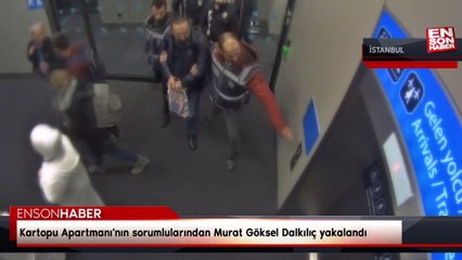 Hatay'daki Kartopu Apartmanı'nın sorumlularından Murat Göksel Dalkılıç yakalandı