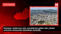 Hastane randevusu için çocuklarına giden aile yıkılan evlerinin enkazında kalmaktan kurtuldu