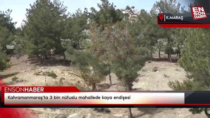 Kahramanmaraş'ta 3 bin nüfuslu mahallede kaya endişesi