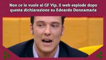 Non ce lo vuole al GF Vip, il web esplode dopo questa dichiarazione su Edoardo Donnamaria