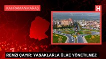 REMZI ÇAYIR: YASAKLARLA ÜLKE YÖNETILMEZ