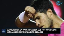 El doctor De la Varga desvela los motivos de las últimas lesiones de Carlos Alcaraz