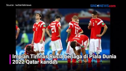 Resmi! Rusia Gagal Tampil di Piala Dunia 2022 Usai Banding Ditolak