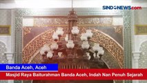 Masjid Raya Baiturahman Banda Aceh, Indah Nan Penuh Sejarah