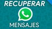 CÓMO recuperar MENSAJES y CONVERSACIONES de WhatsApp BORRADOS