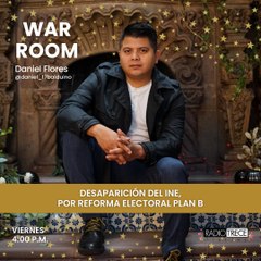 War Room: Desaparición del INE, por reforma electoral plan B
