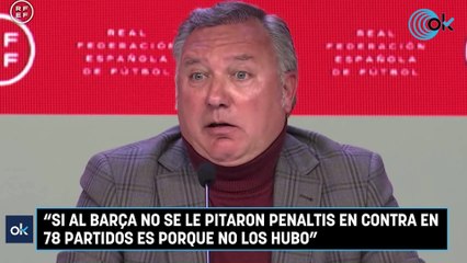 "Si al Barça no se le pitaron penaltis en contra en 78 partidos es porque no los hubo"