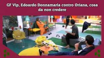 GF Vip, Edoardo Donnamaria contro Oriana, cosa da non credere