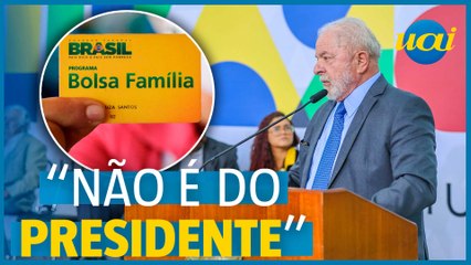 Lula: 'Bolsa Família não é programa de governo'