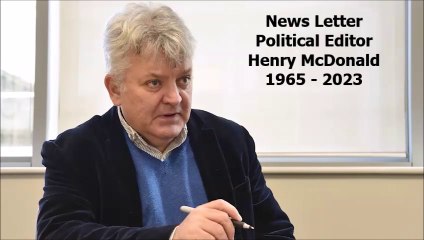 News Letter Political Editor Henry McDonald 1965 - 2023 - Tributes - 720