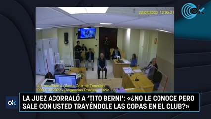 La juez acorraló a 'Tito Berni': «¿No le conoce pero sale con usted trayéndole las copas en el club?»