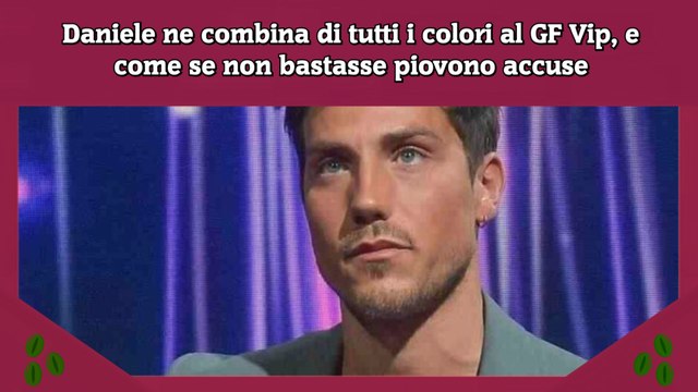 Daniele ne combina di tutti i colori al GF Vip, e come se non bastasse piovono accuse