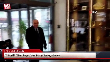 İYİ Partili Cihan Paçacı'dan Ersan Şen açıklaması