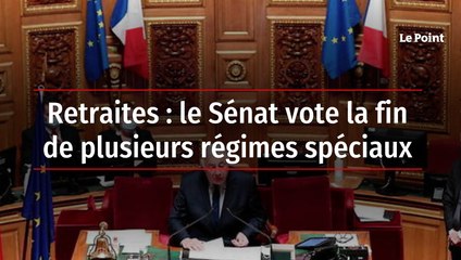 Retraites : le Sénat vote la fin de plusieurs régimes spéciaux