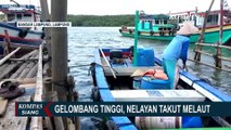 Tak Melaut Karena Gelombang Tinggi, Nelayan: Cari Mata Pencaharian Lain!
