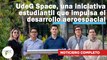 UdeG Space, una iniciativa estudiantil que impulsa el desarrollo aeroespacial |530| 6-12 marzo 2023