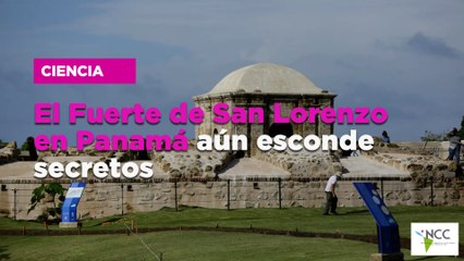 El Fuerte de San Lorenzo en Panamá aún esconde secretos