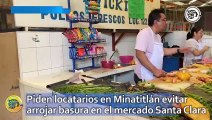 Piden locatarios en Minatitlán evitar arrojar basura en el mercado Santa Clara