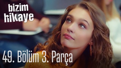 Bizim Hikaye 49. Bölüm 3. Parça
