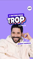 L'interview Trop avec Jérémy Nadeau (partie 1/2)
