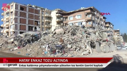Hatay, enkaz tozu altında kaldı