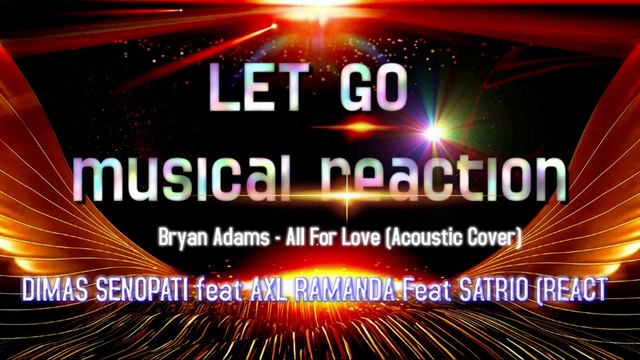 Bryan Adams - All For Love (Acoustic Cover) DIMAS SENOPATI feat AXL RAMANDA Feat SATRIO (REACTION)