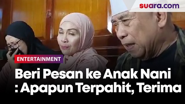 Sambil Menangis, Haji Muhidin Beri Pesan ke Anak Nani Wijaya: Apapun yang Terpahit, Terima