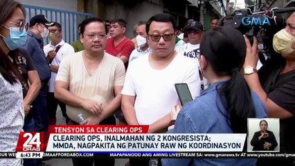 Clearing ops, inalmahan ng 2 kongresista; MMDA, nagpakita ng patunay raw ng koordinasyon | 24 Oras