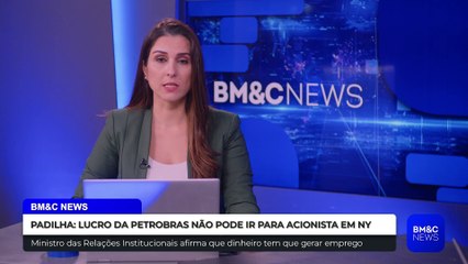PADILHA: LUCRO DA PETROBRAS NÃO PODE IR PARA ACIONISTA EM NY