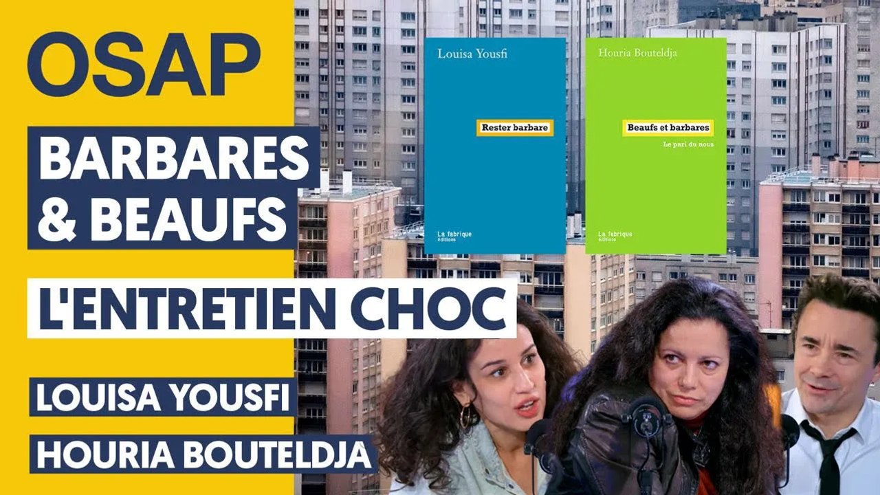 BARBARES & BEAUFS : L'ENTRETIEN CHOC - HOURIA BOUTELDJA, LOUISA YOUSFI, JULIEN THÉRY