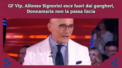 GF Vip, Alfonso Signorini esce fuori dai gangheri, Donnamaria non la passa liscia